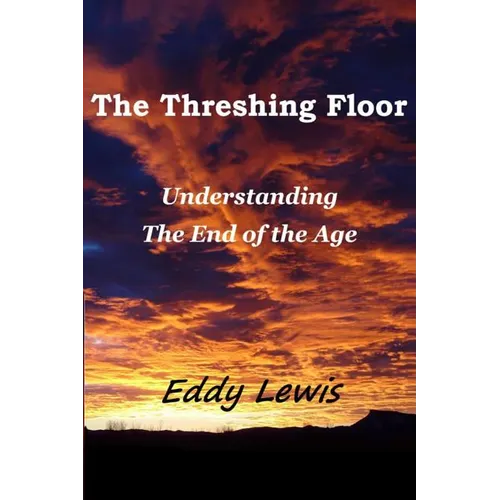 The Threshing Floor: Understanding The End Of The Age