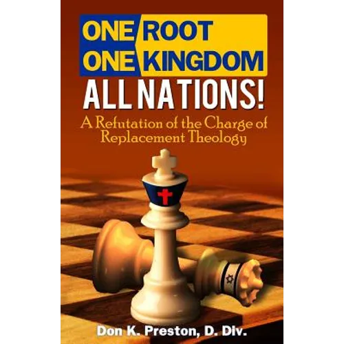 One Root, One Kingdom - All Nations!: A Refutation of The Charge of "Replacement Theology"