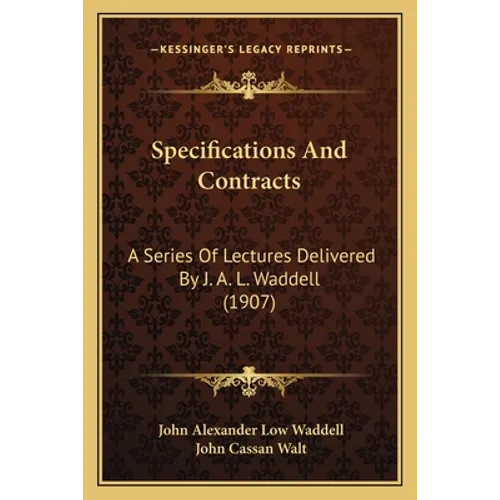 Specifications And Contracts: A Series Of Lectures Delivered By J. A. L. Waddell (1907)