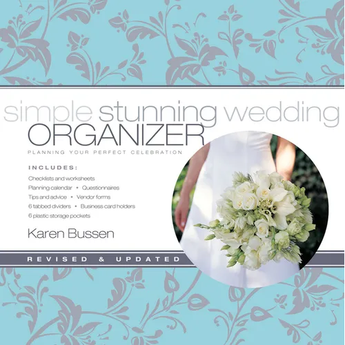 Simple Stunning Wedding Organizer: Revised Edition: Planning Your Perfect Celebration