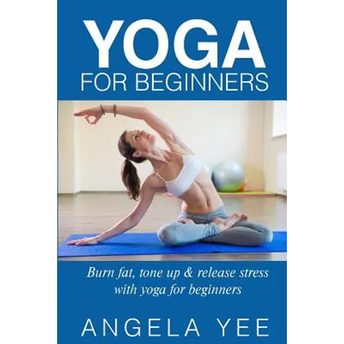 Yoga for Beginners: Burn fat, tone up & release stress with yoga for beginners - Paperback