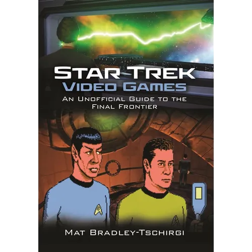 Star Trek Video Games: An Unofficial Guide to the Final Frontier