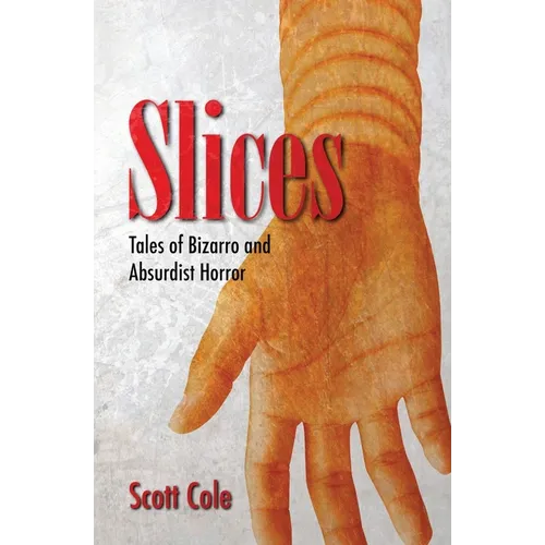 Slices: Tales of Bizarro and Absurdist Horror