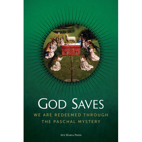 God Saves: We Are Redeemed Through the Paschal Mystery