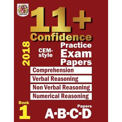 11+ Confidence: CEM-style Practice Exam Papers Book 1: Comprehension, Verbal Reasoning, Non-verbal Reasoning, Numerical Reasoning, and