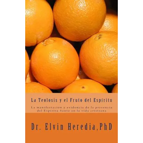 La Teolosis y el Fruto del Espiritu: La manifestación y evidencia de la presencia del Espíritu Santo en la experiencia de vida cristiana