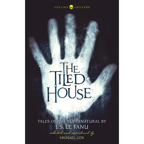 The Tiled House: Tales of Terror by J. S. Le Fanu