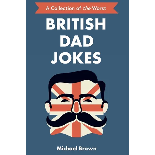 British Dad Jokes: UK themed Dad Jokes: Around 700 of the Best and Worst Jokes Around