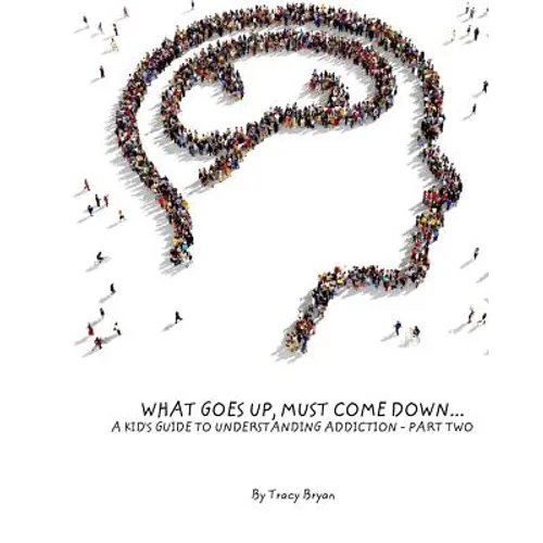 What Goes Up, Must Come Down...A Kid's Guide To Understanding Addiction-Part Two