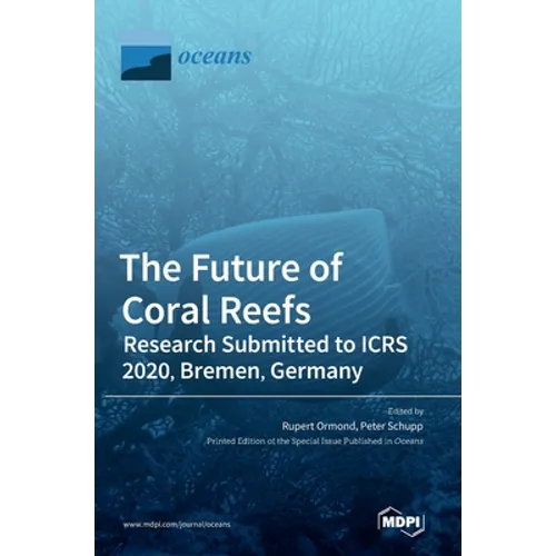 The Future of Coral Reefs: Research Submitted to ICRS 2020, Bremen, Germany