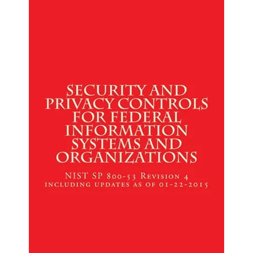 Security and Privacy Controls for Federal Information Systems and Organizations: NIST SP 800-53 Revision 4 including updates as of 01-22-2015