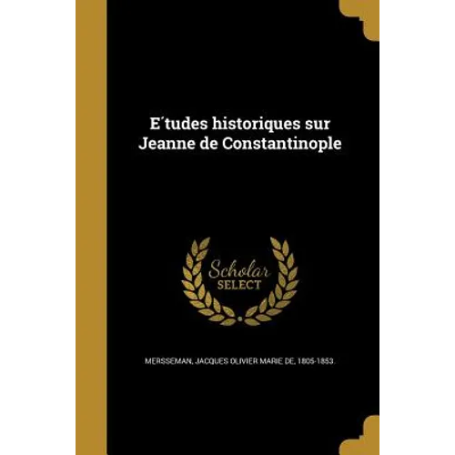 Études historiques sur Jeanne de Constantinople