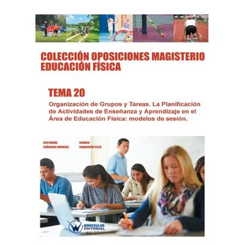 Colección Oposiciones Magisterio Educación Física. Tema 20: Organización de Grupos y Tareas. La Planificación de Actividades de Enseñanza y Aprendizaj