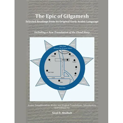 The Epic of Gilgamesh: Selected Readings from its Original Early Arabic Language: Including a New Translation of the Flood Story