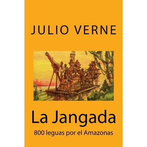 La Jangada: 800 leguas por el Amazonas (Spanish) Edition