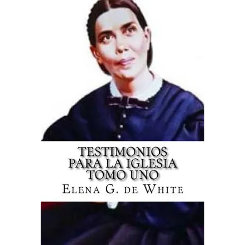 TESTIMONIOS PARA LA IGLESIA Tomo Uno