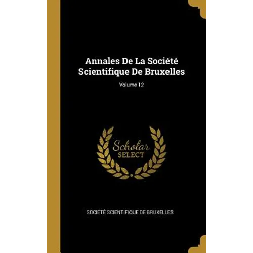 Annales De La Société Scientifique De Bruxelles; Volume 12