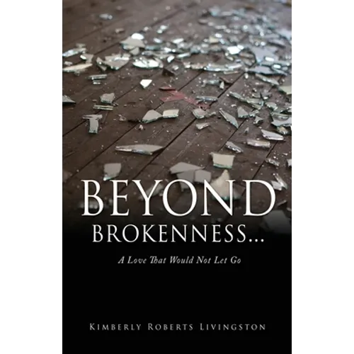 Beyond Brokenness...: A Love That Would Not Let Go