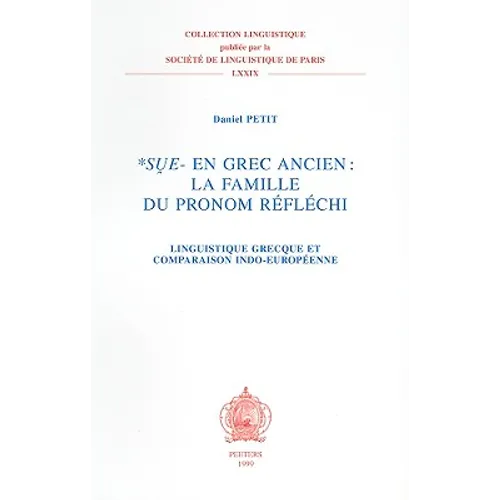 *Sue- En Grec Ancien: La Famille Du Theme de Pronom Reflechi: Linguistique Grecque Et Comparaison Indo-Europeenne