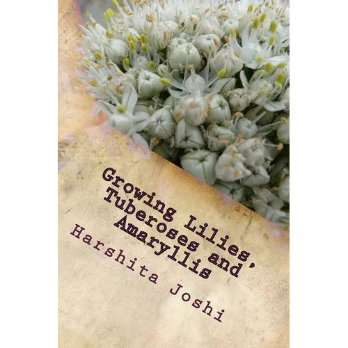Growing Lilies, Tuberoses and Amaryllis