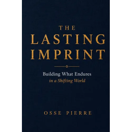 The Lasting Imprint: Building What Endures in a Shifting World