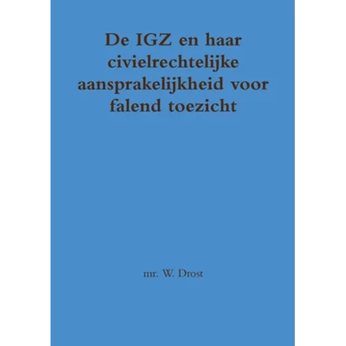 De IGZ en haar civielrechtelijke aansprakelijkheid voor falend toezicht