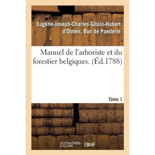 Manuel de l'Arboriste Et Du Forestier Belgiques. Tome 1