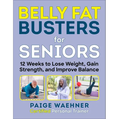 Belly Fat Busters for Seniors: 12 Weeks to Lose Weight, Gain Strength, and Improve Balance