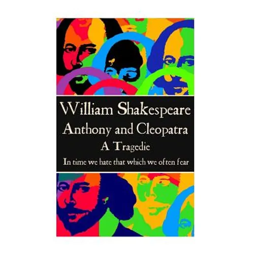 William Shakespeare - Anthony & Cleopatra: "In time we hate that which we often fear."