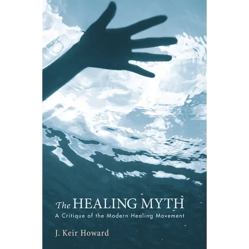 The Healing Myth: A Critique of the Modern Healing Movement