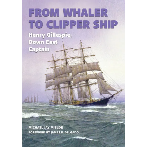 From Whaler to Clipper Ship: Henry Gillespie, Down East Captain