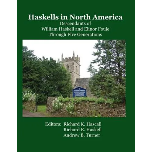 Haskells in North America: Descendants of William Haskell and Elinor Foule Through Five Generations