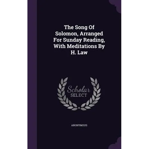 The Song Of Solomon, Arranged For Sunday Reading, With Meditations By H. Law