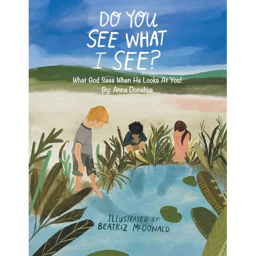 Do You See What I See?: What God Sees When He Looks at You!