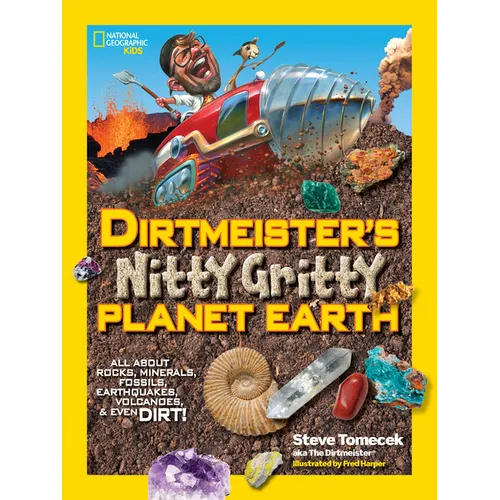 Dirtmeister's Nitty Gritty Planet Earth: All about Rocks, Minerals, Fossils, Earthquakes, Volcanoes, & Even Dirt!