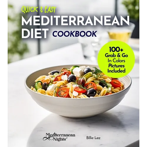 Quick and Easy Mediterranean Diet Cookbook: 100+ Recipes in Under 30 Minutes, For a Fit and Healthier Lifestyle, Pictures Included