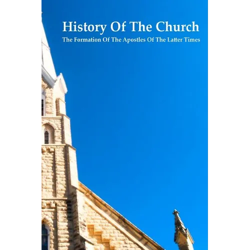 History of the Church The Formation of the Apostles of the Latter Times