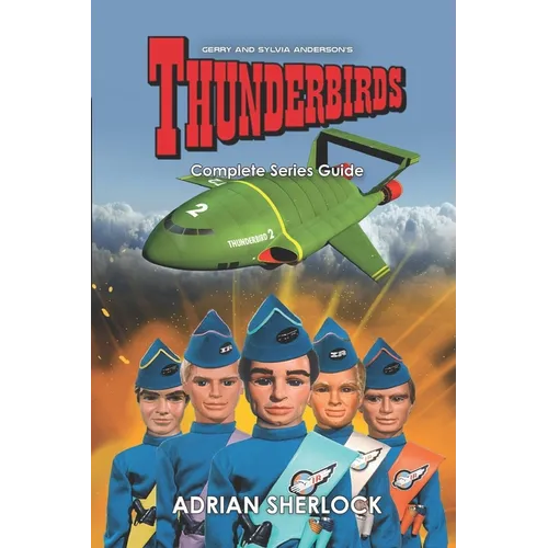 Gerry & Sylvia Anderson's Thunderbirds: Complete Series Guide