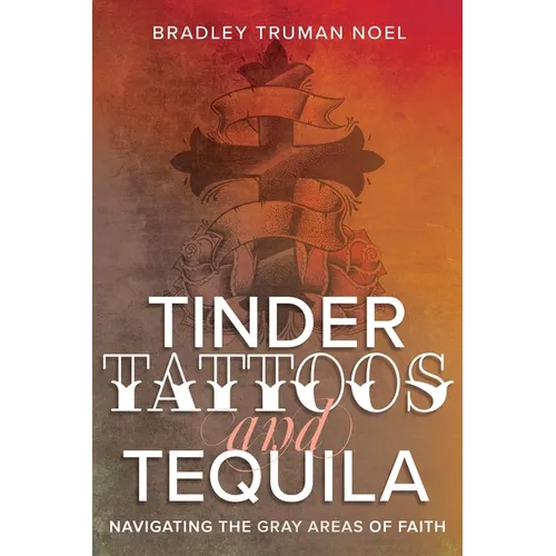 Tinder, Tattoos, and Tequila: Navigating the Gray Areas of Faith