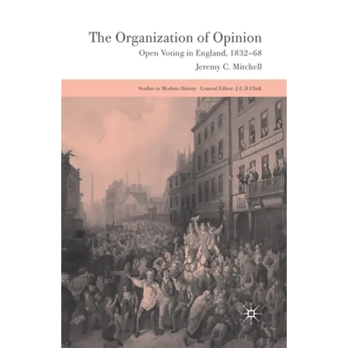 The Organization of Opinion: Open Voting in England, 1832-68