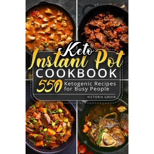 Keto Instant Pot Cookbook: 550 Ketogenic Recipes for Busy People