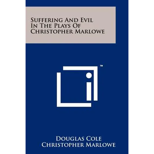 Suffering And Evil In The Plays Of Christopher Marlowe
