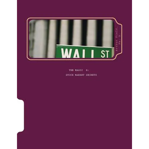 The Magic 8 Stock Market Secrets: The Only 8 Indicators You Need to Make Millions in the Market