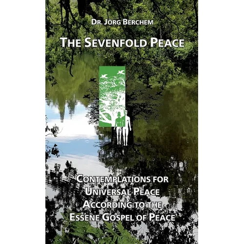 The Sevenfold Peace: Contemplations for Universal Peace According to the Essene Gospel of Peace