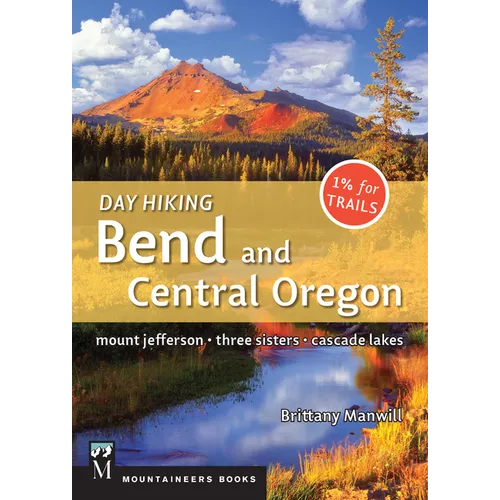 Day Hiking Bend & Central Oregon: Mount Jefferson * Sisters * Cascade Lakes (Day Hiking Series)