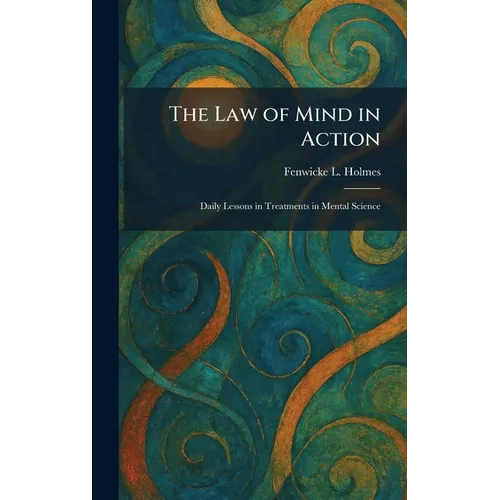 The Law of Mind in Action: Daily Lessons in Treatments in Mental Science