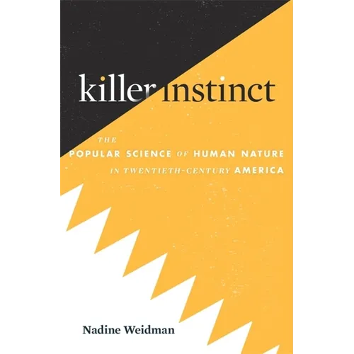 Killer Instinct: The Popular Science of Human Nature in Twentieth-Century America