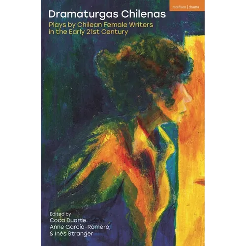 Dramaturgas Chilenas: Plays by Chilean Female Writers in the Early 21st Century