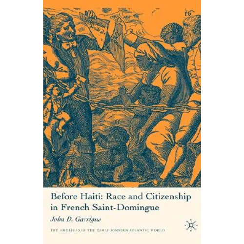 Before Haiti: Race and Citizenship in French Saint-Domingue