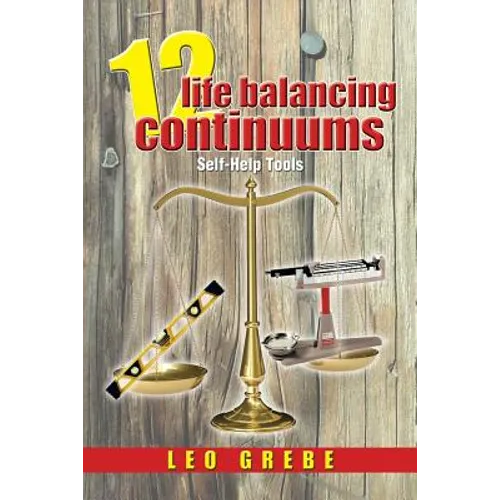 12 Life Balancing Continuums: Self-Help Tools